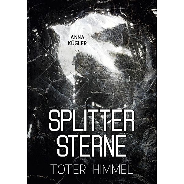 Splittersterne / SPLITTERSTERNE Bd.1, Anna Kügler