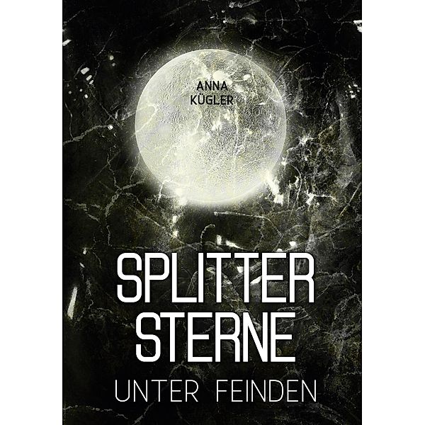 Splittersterne / SPLITTERSTERNE Bd.2, Anna Kügler