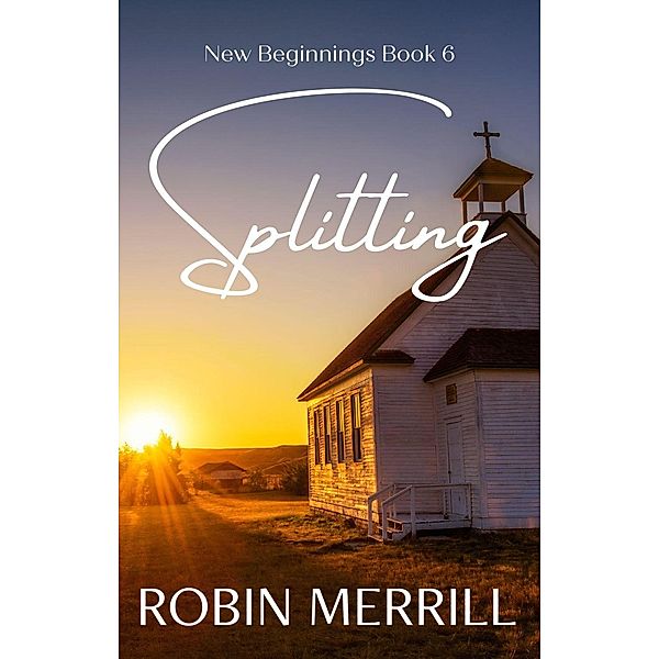 Splitting (New Beginnings Christian Fiction Series, #6) / New Beginnings Christian Fiction Series, Robin Merrill