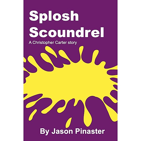 Splosh Scoundrel (Christopher Carter & Friends:  Erotic Adventures, #27) / Christopher Carter & Friends:  Erotic Adventures, Jason Pinaster
