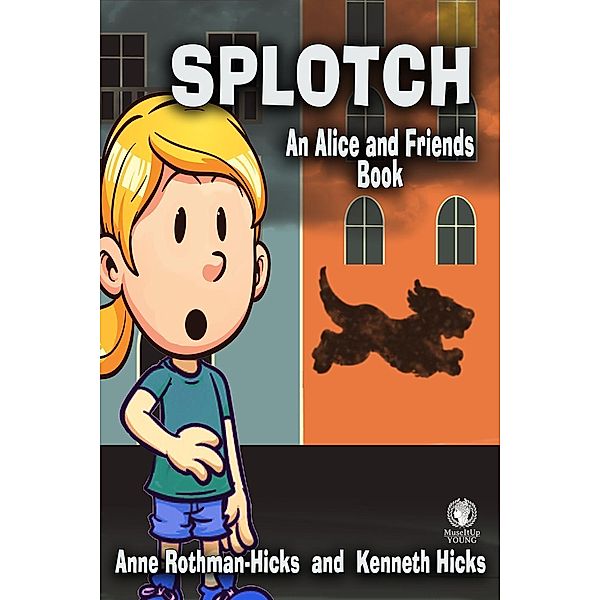 Splotch (An Alice and Friends Book) / An Alice and Friends Book, Anne Rothman-Hicks, Kenneth Hicks