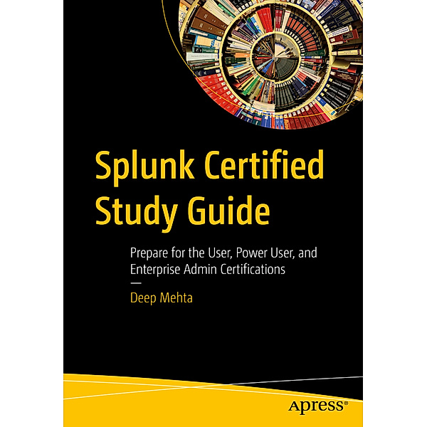 Splunk Certified Study Guide, Deep Mehta