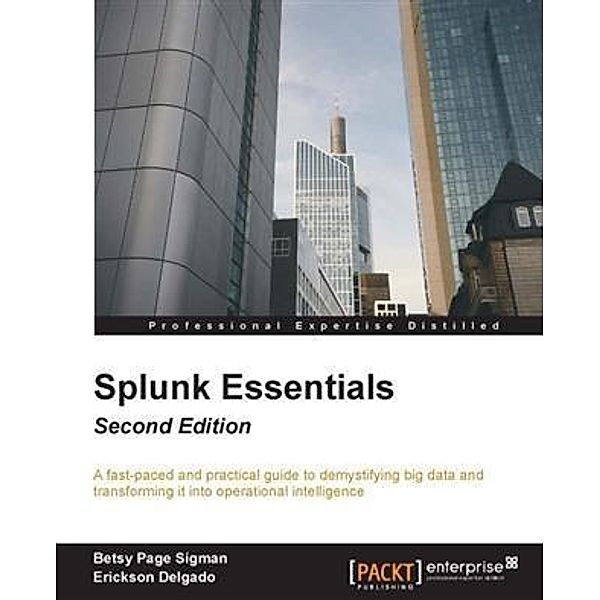 Splunk Essentials - Second Edition, Betsy Page Sigman