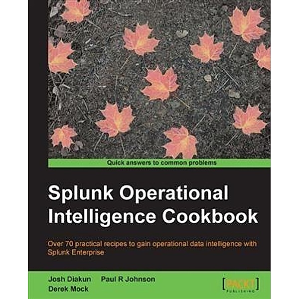 Splunk Operational Intelligence Cookbook, Josh Diakun