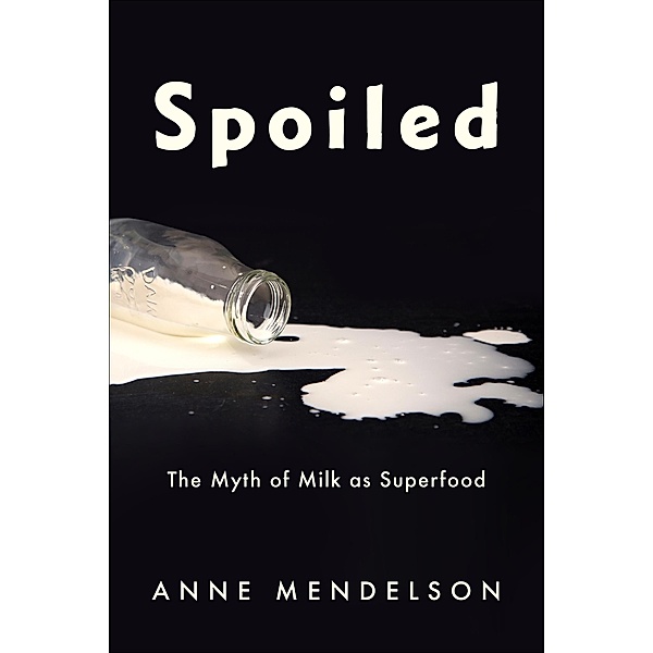 Spoiled / Arts and Traditions of the Table: Perspectives on Culinary History, Anne Mendelson