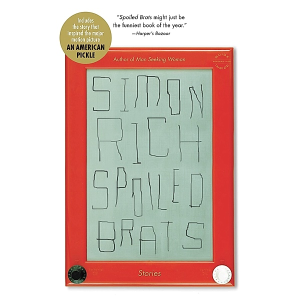Spoiled Brats (including the story that inspired the major motion picture An American Pickle starring Seth Rogen), Simon Rich