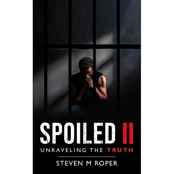 Spoiled II: Unravelling The Truth, Steven M Roper