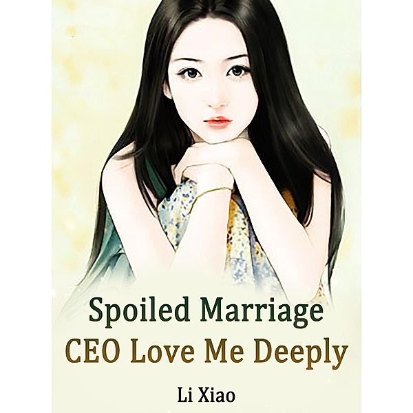 Spoiled Marriage: CEO, Love Me Deeply / Funstory, Li Xiao