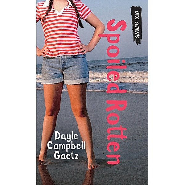 Spoiled Rotten / Orca Book Publishers, Dayle Campbell Gaetz