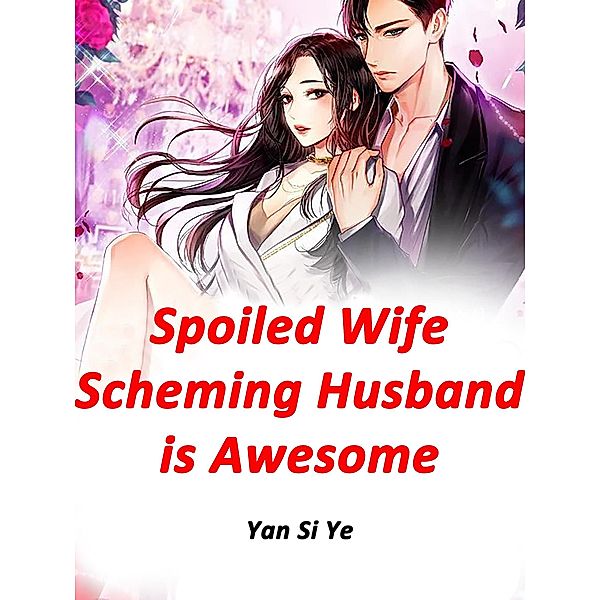Spoiled Wife: Scheming Husband is Awesome, Yan SiYe