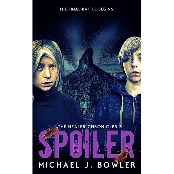 Spoiler (The Healer Chronicles, #3) / The Healer Chronicles, Michael J. Bowler