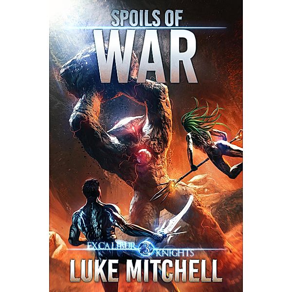 Spoils of War (The Excalibur Knights Saga, #3) / The Excalibur Knights Saga, Luke Mitchell