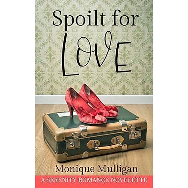 Spoilt for Love / Serenity Press PTY.Ltd, Monique Mulligan