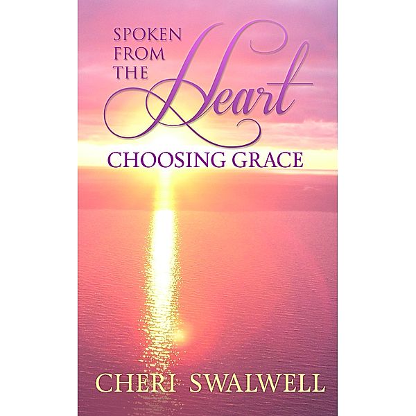 Spoken from the Heart: Choosing Grace, Cheri Swalwell