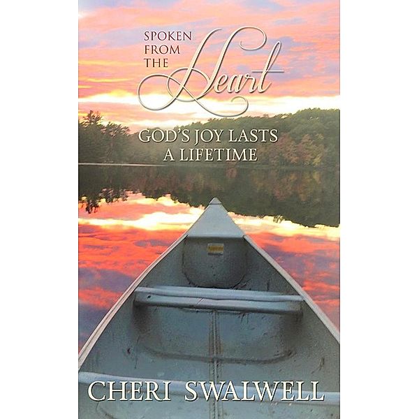 Spoken from the Heart: God's Joy Lasts a Lifetime, Cheri Swalwell