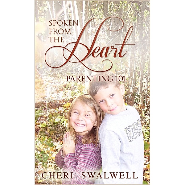 Spoken from the Heart: Parenting 101 Vol. 1, Cheri Swalwell