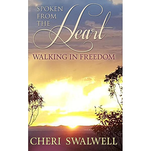 Spoken from the Heart: Walking in Freedom, Cheri Swalwell