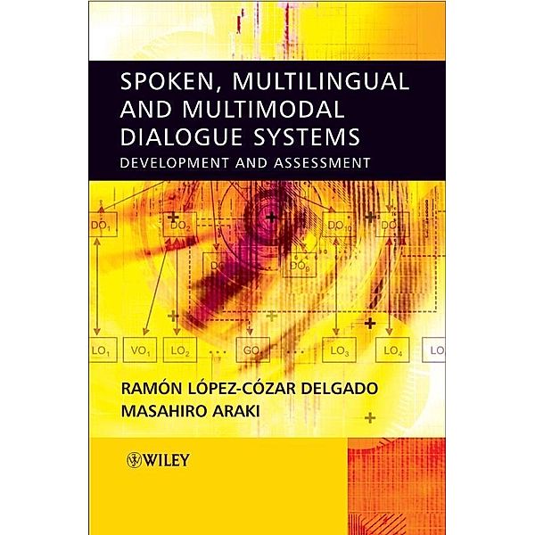 Spoken, Multilingual and Multimodal Dialogue Systems, Ramon Lopez Cozar Delgado, Masahiro Araki