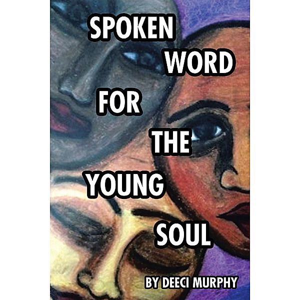 Spoken Word for the Young Soul, Deeci Murphy