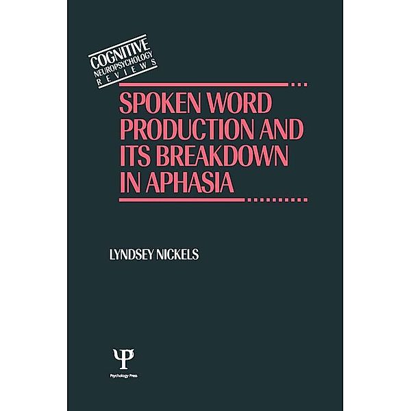 Spoken Word Production and Its Breakdown In Aphasia, Lyndsey Nickels