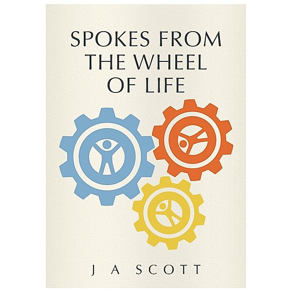 Spokes From The Wheel of Life, J. Scott