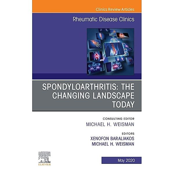 Spondyloarthritis: The Changing Landscape Today, An Issue of Rheumatic Disease Clinics of North America