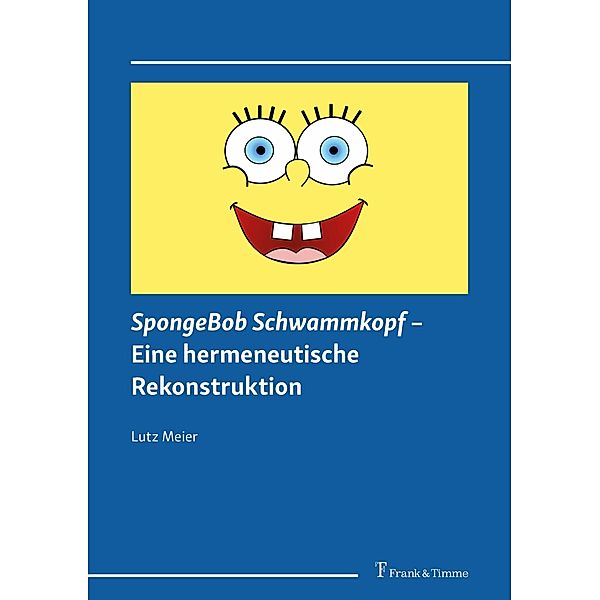SpongeBob Schwammkopf - Eine hermeneutische Rekonstruktion, Lutz Meier