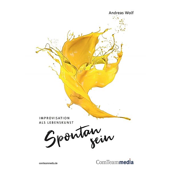 Spontan sein - Improvisation als Lebenskunst, Andreas Wolf