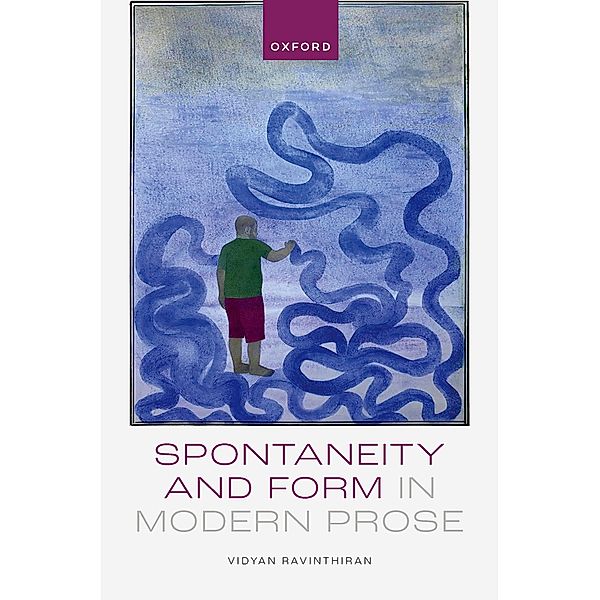 Spontaneity and Form in Modern Prose, Vidyan Ravinthiran