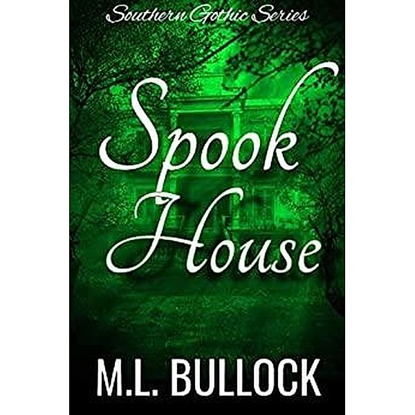 Spook House (Southern Gothic, #3) / Southern Gothic, M. L. Bullock