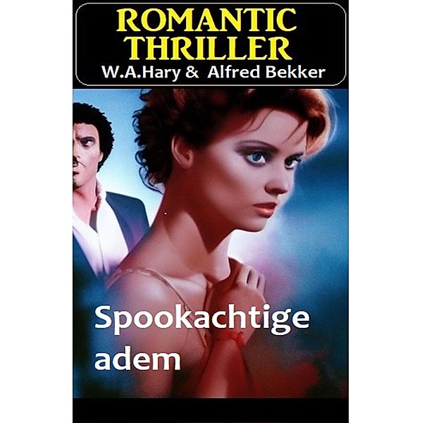 Spookachtige adem : Romantic Thriller, Alfred Bekker, W. A. Hary