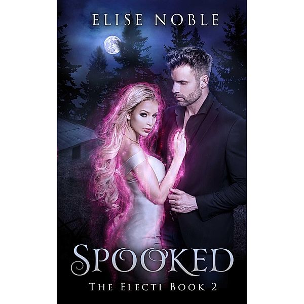 Spooked (The Electi Series, #2) / The Electi Series, Elise Noble
