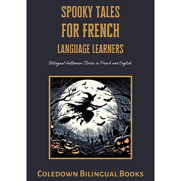 Spooky Tales for French Language Learners: Bilingual Halloween Stories in French and English, Coledown Bilingual Books