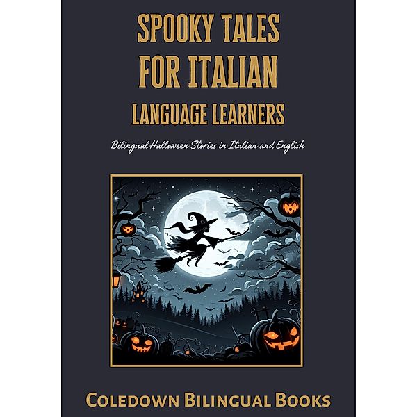 Spooky Tales for Italian Language Learners: Bilingual Halloween Stories in Italian and English, Coledown Bilingual Books