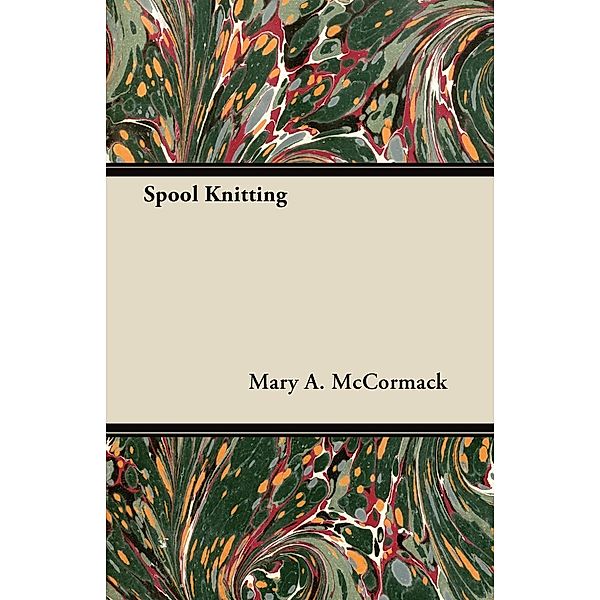 Spool Knitting, Mary A. McCormack