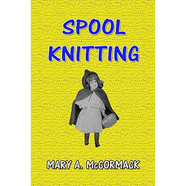 Spool Knitting, Mary A. McCormack