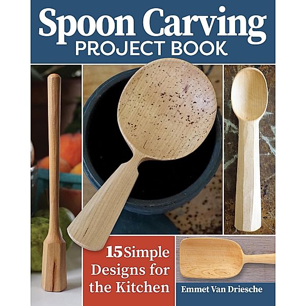 Spoon Carving Project Book, Emmet van Driesche