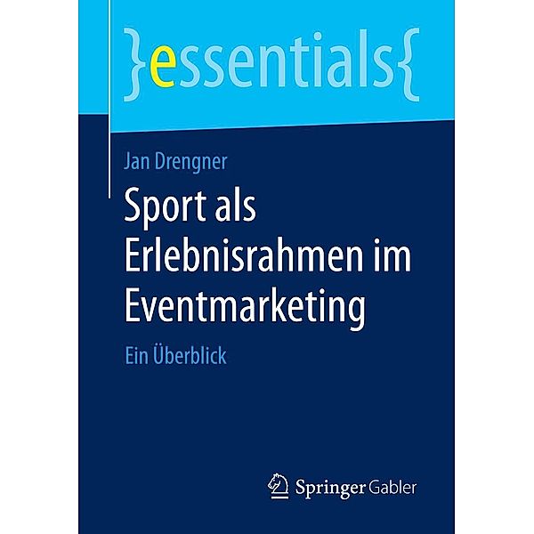 Sport als Erlebnisrahmen im Eventmarketing / essentials, Jan Drengner