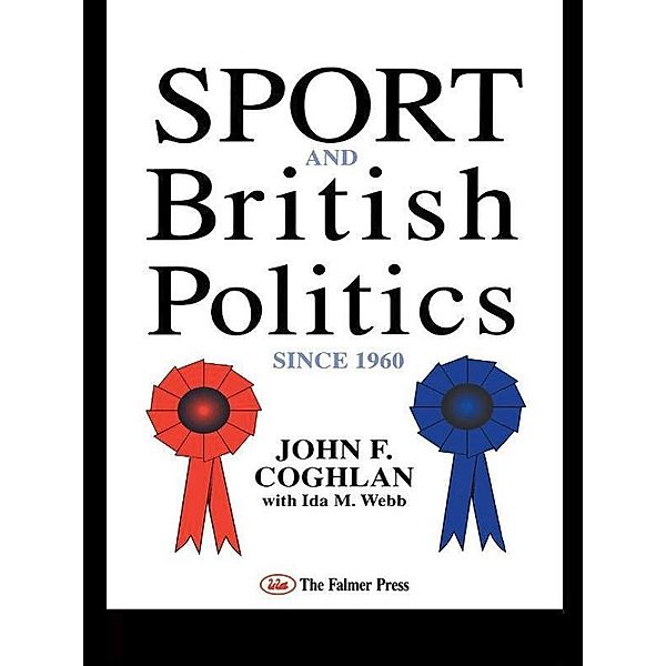 Sport And British Politics Since 1960, John F. Coghlan, Ida Webb