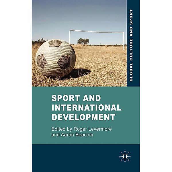 Sport and International Development / Global Culture and Sport Series, Roger Levermore, Aaron Beacom