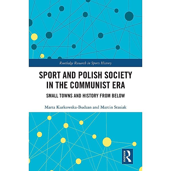 Sport and Polish Society in the Communist Era, Marta Kurkowska-Budzan, Marcin Stasiak