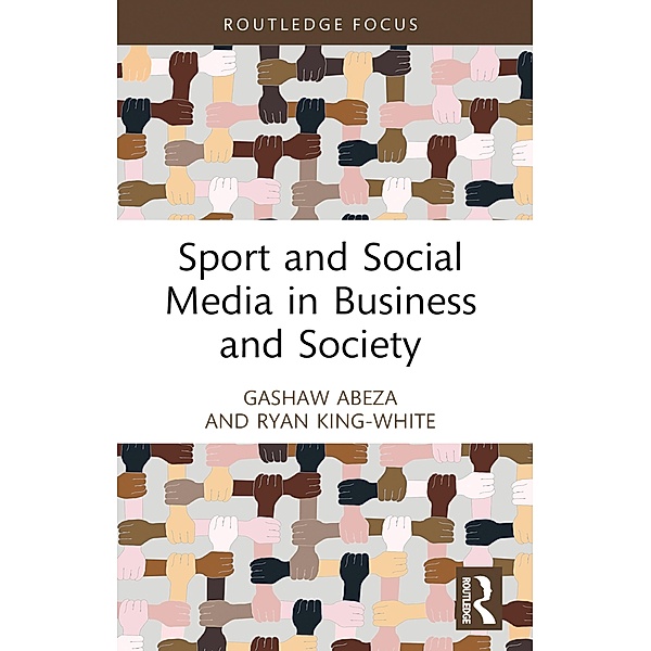Sport and Social Media in Business and Society, Gashaw Abeza, Ryan King-White