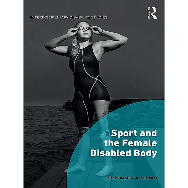 Sport and the Female Disabled Body, Elisabet Apelmo