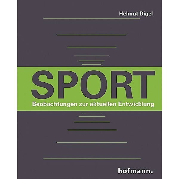 Sport - Beobachtungen zur aktuellen Entwicklung, Helmut Digel