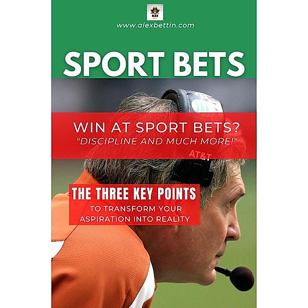 Sport Bets: Win At Sport Bets? Discipline And Much More!, Alex Bet