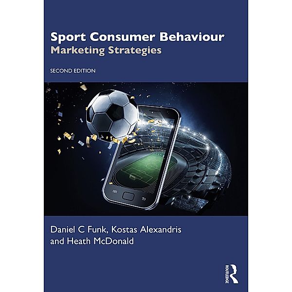 Sport Consumer Behaviour, Daniel C Funk, Kostas Alexandris, Heath McDonald
