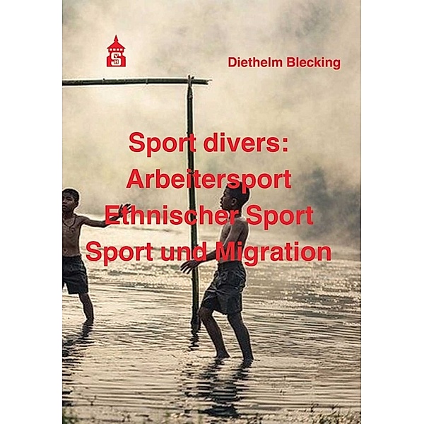 Sport divers: Arbeitersport - Ethnischer Sport - Sport und Migration, Diethelm Blecking
