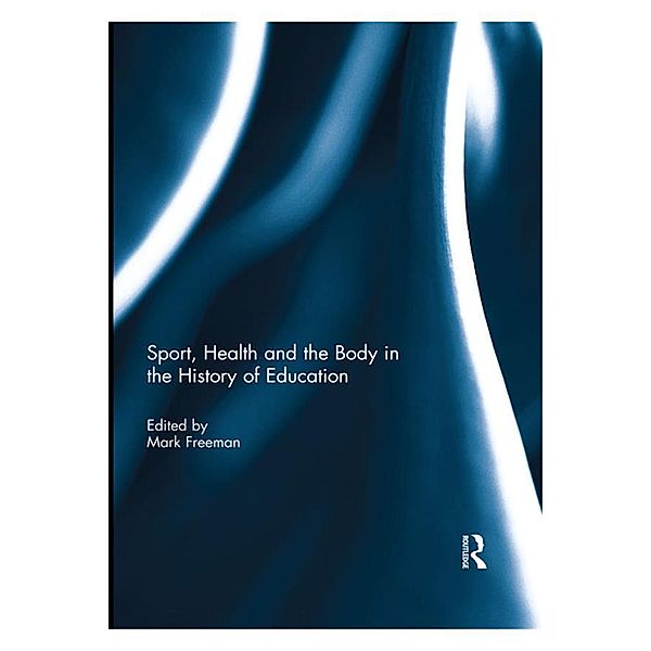 Sport, Health and the Body in the History of Education