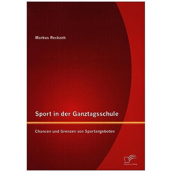 Sport in der Ganztagsschule: Chancen und Grenzen von Sportangeboten, Markus Reckzeh