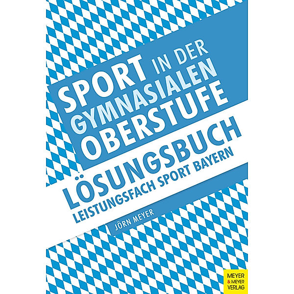 Sport in der gymnasialen Oberstufe: Lösungsbuch Bayern, Jörn Meyer